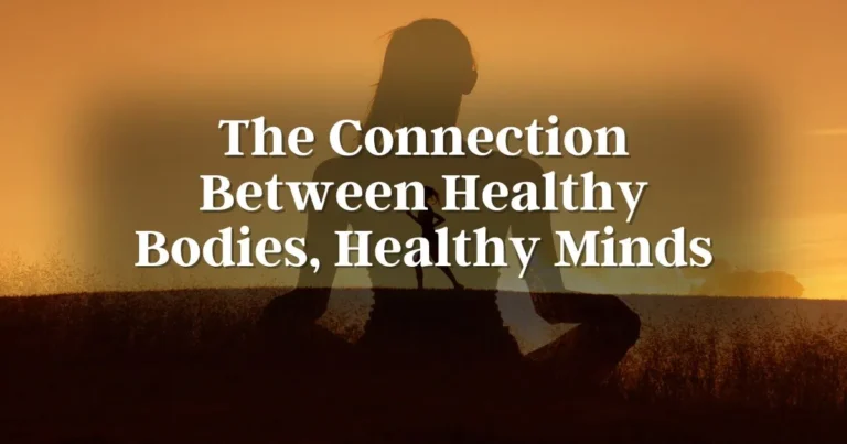 Nutrition and Mentality: The Connection Between Healthy Bodies, Healthy Minds